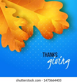 Vector thanksgiving greeting card with hand lettering label - thanks giving - and autumn realistic oak leaves on blue background.
