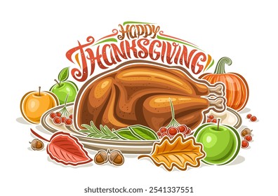 Vector Thanksgiving Logo, horizontal poster with cartoon design composition of thanksgiving turkey with rosemary sprig on big platter and green apples, placard for thanksgiving on white background