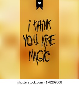 Vector i think you are magic phrase on blurry background. Unfocused. Heart label