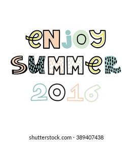 Vector title "Enjoy summer 2016" by funny letters. Poster in pastel colors.