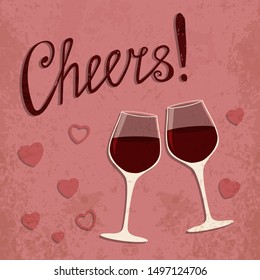 Vector toasting wine glasses with hearts. Romantic retro style poster. Vintage illustration of stemwares with red wine and hand written text sign "Cheers!" in pink tones for cards and your own project