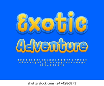 Vector Anuncio turístico Exotic Adventure. Fuente brillante amarilla y azul. Conjunto de letras y números del alfabeto creativo.