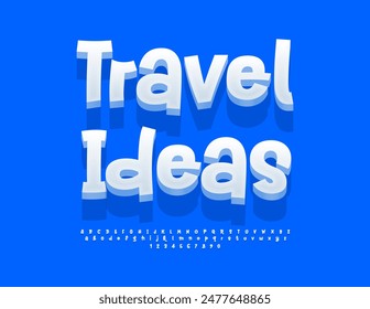 Vector touristic banner Travel Ideas. Funny handwritten Font. Creative 3D Alphabet Letters and Numbers set.