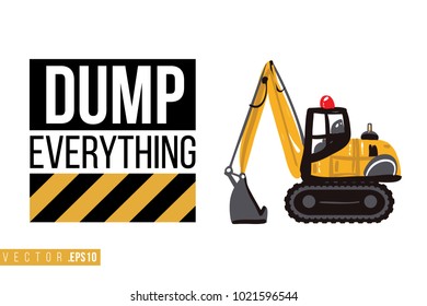 Vector toy crawler excavator with motivational text: dump everything. Construction machinery illustration in child style for kids room, t-shirt, invitations, game, website, mobile app. Greeting card.