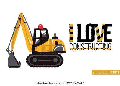 Vector toy crawler excavator with motivational text: i love constructing. Construction machinery illustration in child style for kids room, t-shirt, invitations, game, website, mobile app.