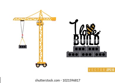 Vector toy tower crane with motivational text: i love build. Construction machinery illustration in child style for kids room, t-shirt, invitations, game, website, mobile app. Greeting card.