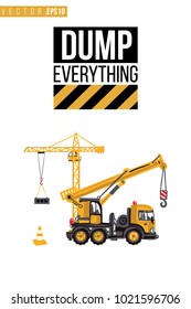 Vector toy tower and truck crane with motivational text: dump everything. Construction machinery illustration in child style for kids room, t-shirt, invitations, game, website, mobile app.