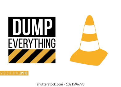 Vector toy yellow traffic cone with motivational text: dump everything. Construction machinery illustration in child style for kids room, t-shirt, invitations, game, website, mobile app.