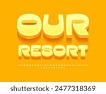 Vector travel advertisement  Our Resort. Modern Stylish Font. Sunny Yellow Alphabet Letters and Numbers set.