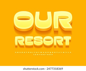 Vektorgrafik Reisewerbung Unser Resort. Moderne stilvolle Schriftart. Sunny Yellow Alphabet Buchstaben und Zahlen gesetzt.