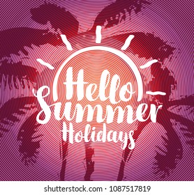 Vector travel banner with calligraphic inscription Hello summer holidays. Tropical landscape with silhouettes of palm trees at sunset. Summer poster, flyer, invitation, card