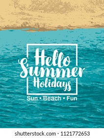 Vector travel banner with calligraphic inscription Hello summer holidays on the background of blue sea. Sun, beach, fun. Summer poster, flyer, invitation or card