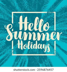 Vector travel banner with palm tree and words Hello summer holidays on old paper background. Suitable for summer poster, flyer, invitation or postcard in vintage style