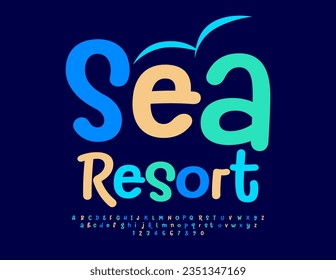 Vector travel banner Sea Resort. Funny colorful Font. Bright Creative Alphabet Letters and Numbers set