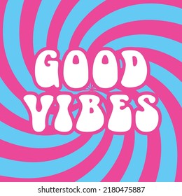Vector trendy abstract retro 60s, 70s hippie illustration with Good Vibes lettering and modern pop art background. Vintage template design for fashion art prints, poster or card
