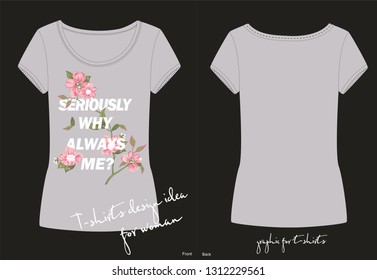 Vector trendy fashion t shirt with awesome slogan with flower, lettering seriously why always me? in sport style with embroidered branch, hand drawn trendy print for girl or woman