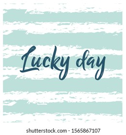 Vector trendy hand lettering poster. Hand drawn calligraphy "lucky day" 