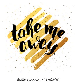 Vector trendy hand lettering poster. creative graphic poster for your design. lettering take me away. hand drawn calligraphy on gold  lines
