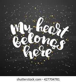 Vector trendy hand lettering poster. Hand drawn calligraphy ' my heart belongs here ' Template  post card on black background. concept handwritten poster. chalkboard art 