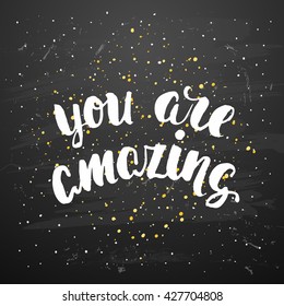 Vector trendy hand lettering poster. Hand drawn calligraphy ' you are amazing ' Template  post card on black background. concept handwritten poster. chalkboard art 
