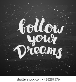 Vector trendy hand lettering poster. Hand drawn calligraphy ' follow your dreams ' motivational  template post card on black background. concept handwritten poster. chalkboard art