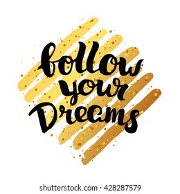 Vector trendy hand lettering poster. Hand drawn calligraphy ' follow your dreams ' motivational  template post card  on gold lines. concept handwritten poster 