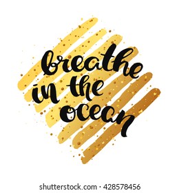 Vector trendy hand lettering poster. Hand drawn calligraphy ' breathe in the ocean  ' Template poster on gold lines. concept handwritten poster