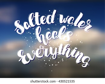 Vector trendy hand lettering poster. Hand drawn calligraphy ' salted water heals everything ' phrase calligraphy prints and posters.  poster for your design. de focused blurred background Sky and sea