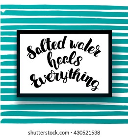 Vector trendy hand lettering poster. Hand drawn calligraphy ' salted water heals everything ' Template poster on blue lines. concept handwritten poster