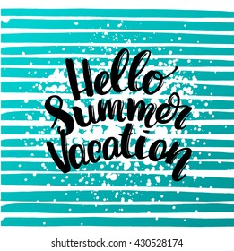 Vector trendy hand lettering poster 'hello summer vacation'. Hand drawn calligraphy. Brush lettering composition. post card on blue watercolor lines