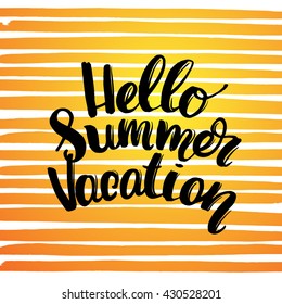 Vector trendy hand lettering poster 'hello summer vacation'. Hand drawn calligraphy. Brush lettering composition. post card on orange watercolor lines