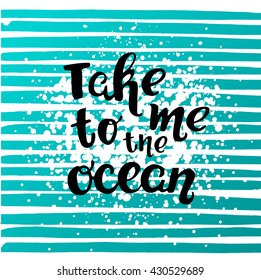 Vector trendy hand lettering poster. Hand drawn calligraphy 'take me to the ocean' Template poster on blue lines. concept handwritten poster. blue waves