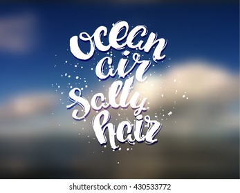 Vector trendy hand lettering poster. Hand drawn calligraphy ' ocean air salty hair ' phrase calligraphy prints. creative graphic poster for your design. de focused blurred background Sky and sea