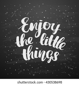 Vector trendy hand lettering poster. Hand drawn calligraphy 'enjoy the little things' Template post card on black background. concept handwritten poster. chalkboard art