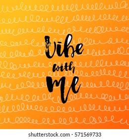 Vector trendy hand lettering poster. Hand drawn calligraphy  vibe with me