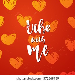 Vector trendy hand lettering poster. Hand drawn calligraphy  vibe with me