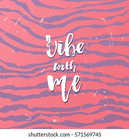 Vector trendy hand lettering poster. Hand drawn calligraphy  vibe with me