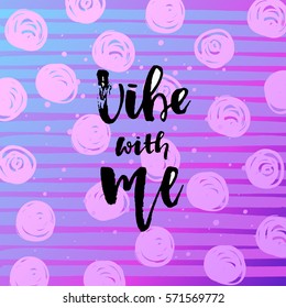 Vector trendy hand lettering poster. Hand drawn calligraphy  vibe with me