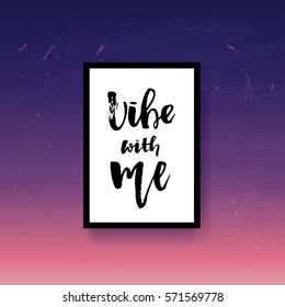 Vector trendy hand lettering poster. Hand drawn calligraphy  vibe with me