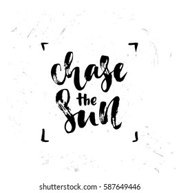 Vector trendy hand lettering poster. Hand drawn calligraphy "chase the sun" 