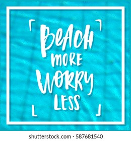 Vector trendy hand lettering poster. Hand drawn calligraphy "beach more worry less"  