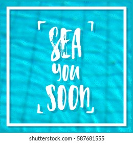 Vector trendy hand lettering poster. Hand drawn calligraphy "sea you soon" 