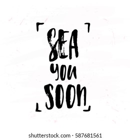 Vector trendy hand lettering poster. Hand drawn calligraphy "sea you soon" 