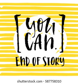 Vector trendy hand lettering poster. Hand drawn calligraphy "you can end of story"   