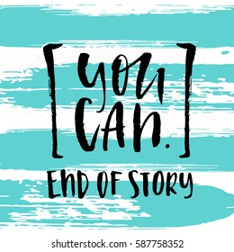 Vector trendy hand lettering poster. Hand drawn calligraphy "you can end of story"   