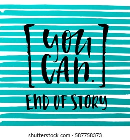 Vector trendy hand lettering poster. Hand drawn calligraphy "you can end of story"   