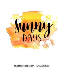 Vector trendy hand lettering poster. Hand drawn calligraphy word Sunny days and tropical hibiscus flowers on orange watercolor background. Can be used for web, print, poster, banner, tshirt