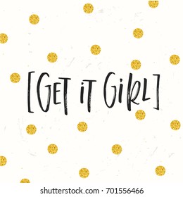 Vector trendy hand lettering poster. Hand drawn calligraphy 'get it girl'
