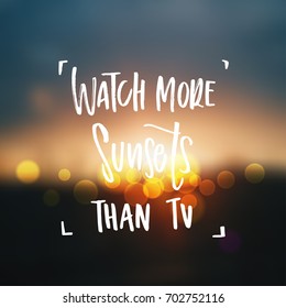 Vector trendy hand lettering poster. Hand drawn calligraphy 'watch more sunsets than tv'