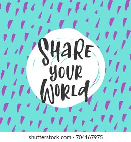 Vector trendy hand lettering poster. Hand drawn calligraphy 'share your world'